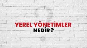 Yerel Yönetimler Nedir ?